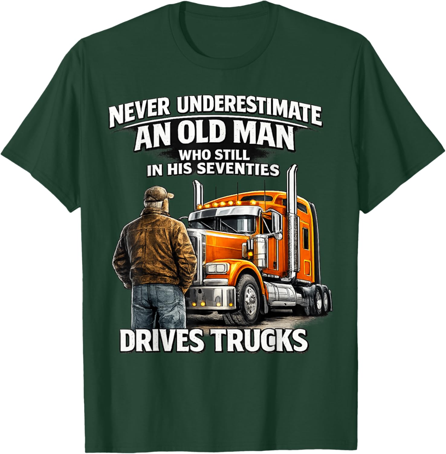 Never Underestimate Old Man Drives Trucks Seventies Man Fun T-Shirt - T-Shirt | Forest