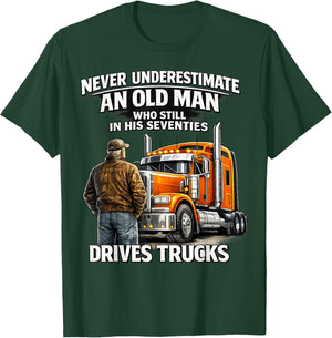 Never Underestimate Old Man Drives Trucks Seventies Man Fun T-Shirt - T-Shirt | Forest