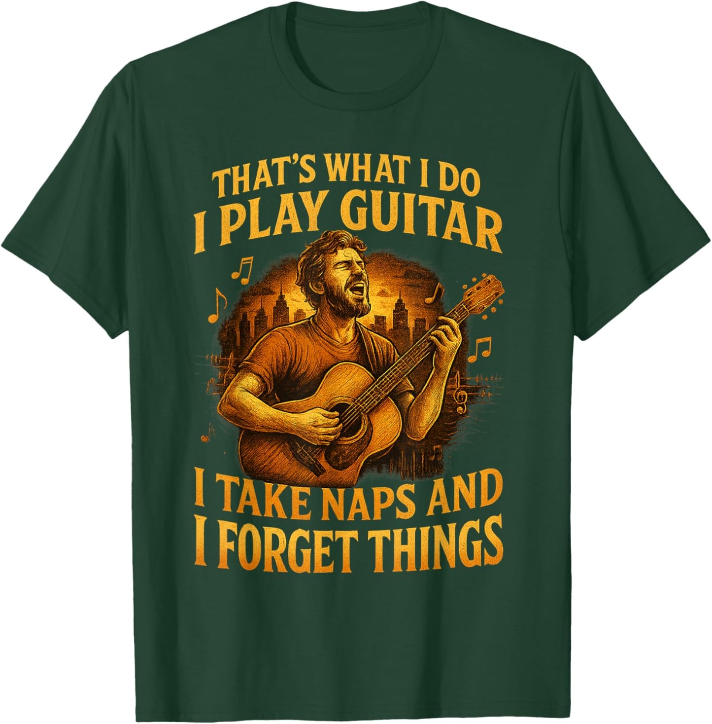 That's What I do I Play Guitar I take naps I Forget Things T-Shirt - T-Shirt | Forest