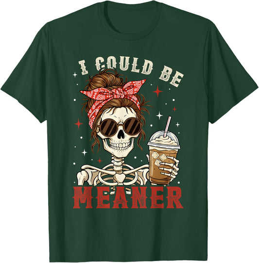 Funny I Could Be Meaner Skeleton Messy Bun Drinking Coffee T-Shirt - T-Shirt | Forest