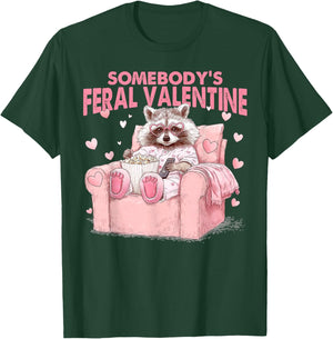 Somebody's Feral Valentines Funny Valentine Humor Women Men T-Shirt - T-Shirt | Forest