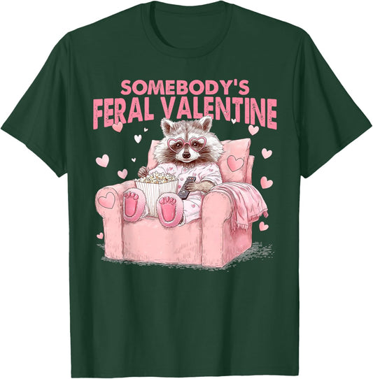 Somebody's Feral Valentines Funny Valentine Humor Women Men T-Shirt - T-Shirt | Forest