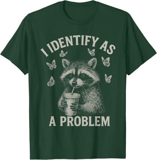 I Identify As A Problem Funny Raccoon Humor Sarcastic Saying T-Shirt - T-Shirt | Forest