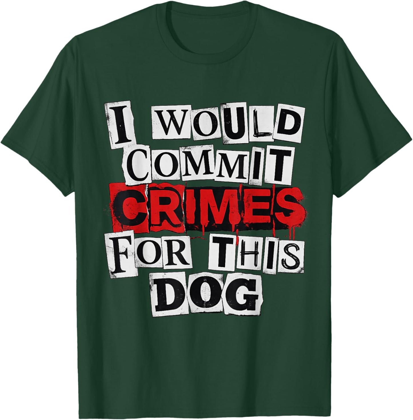 I Would Commit Crimes for This Dog Lover T-Shirt - T-Shirt | Forest