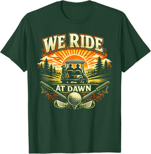 We Ride at Dawn Casual Golfer Golf Golfing Funny Humor T-Shirt - T-Shirt | Forest
