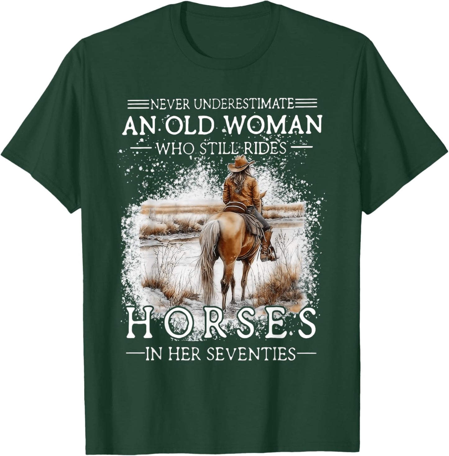 Never Underestimate an Old Woman Who Still Rides Horses T-Shirt - T-Shirt | Forest