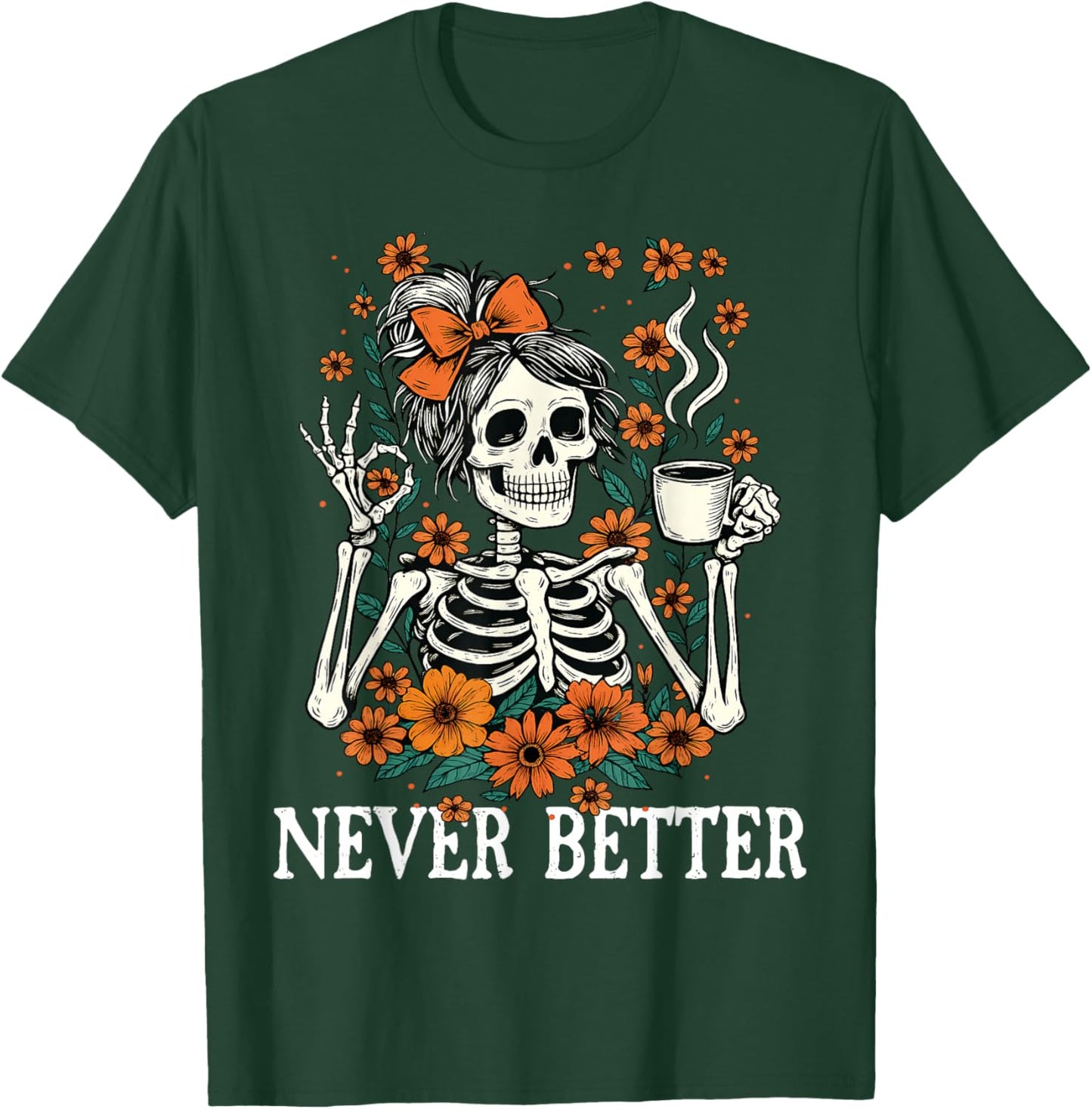 Never Better Skeleton Messy Bun Drinking Coffee Men Women T-Shirt - T-Shirt | Forest