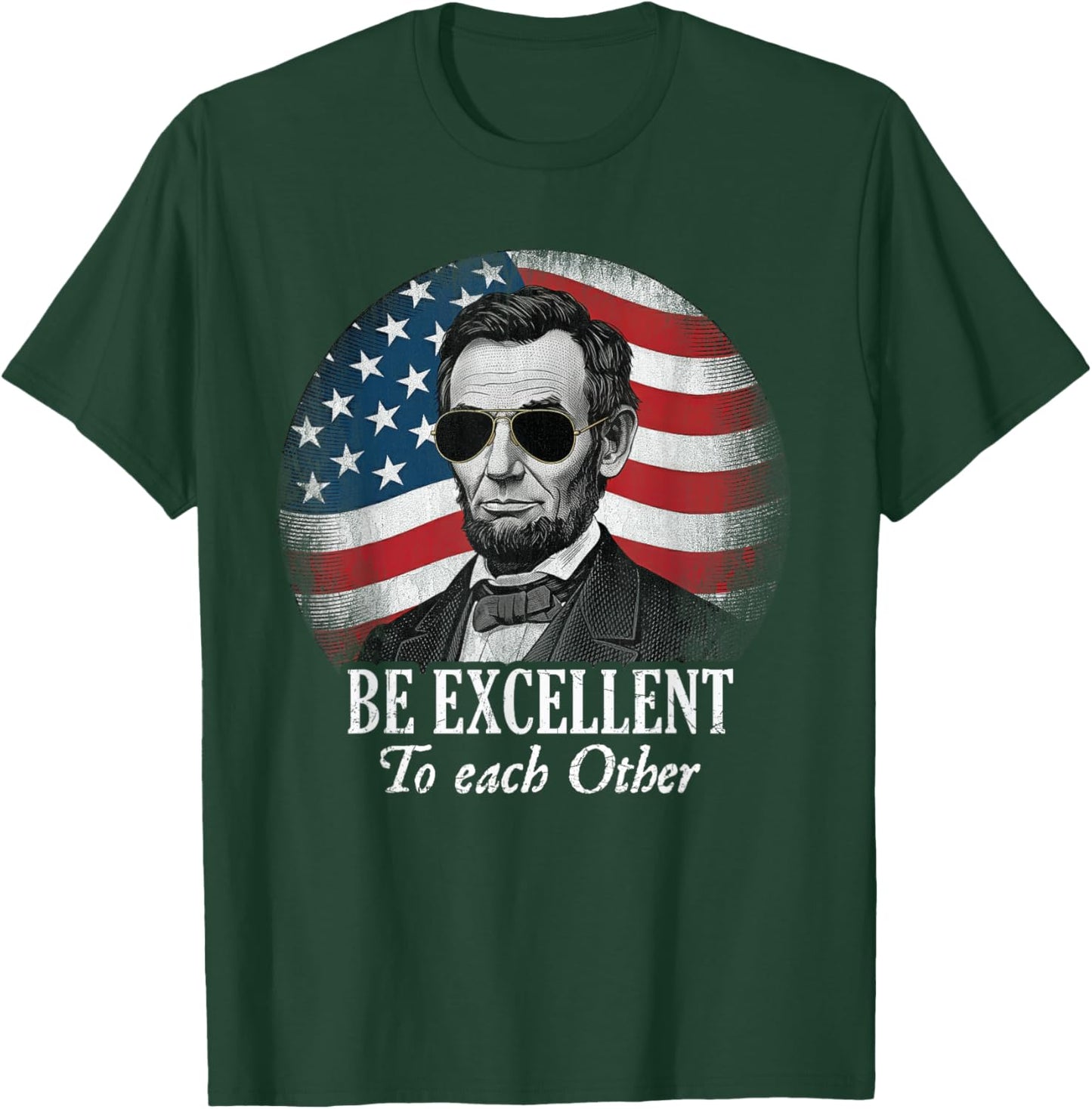 Be Excellent to Each Other Funny Abraham Lincoln Quote T-Shirt - T-Shirt | Forest