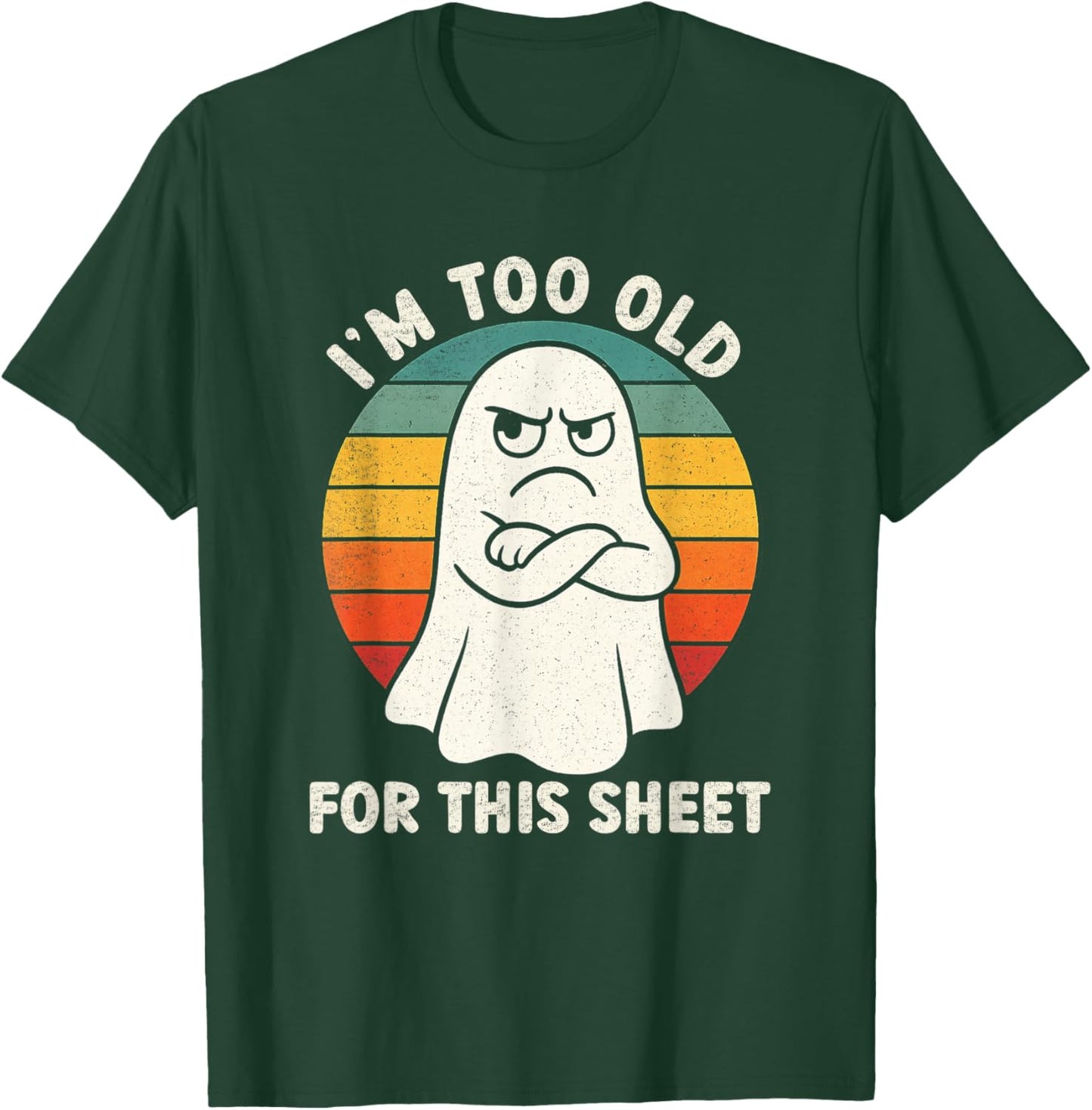 Im Too Old for This Sheet Funny Retro Halloween Ghost T-Shirt - T-Shirt | Forest