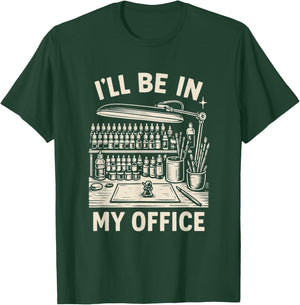 Miniature Painting Figure Painter Funny I'll Be in My Office T-Shirt - T-Shirt | Forest