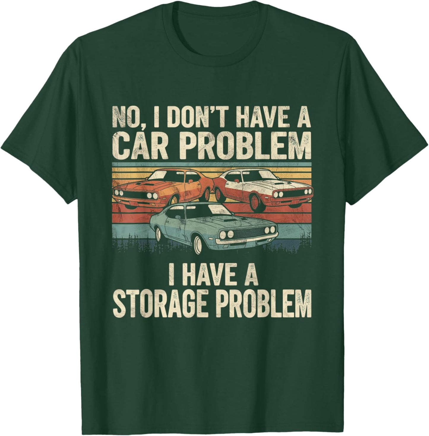 I Dont Have a Car Problem I Have a Storage Problem Car Lover T-Shirt - T-Shirt | Forest