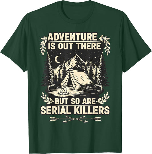 Adventure is Out There But So are Serial Killers Traveller T-Shirt - T-Shirt | Forest