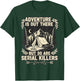Adventure is Out There But So are Serial Killers Traveller T-Shirt - T-Shirt | Forest