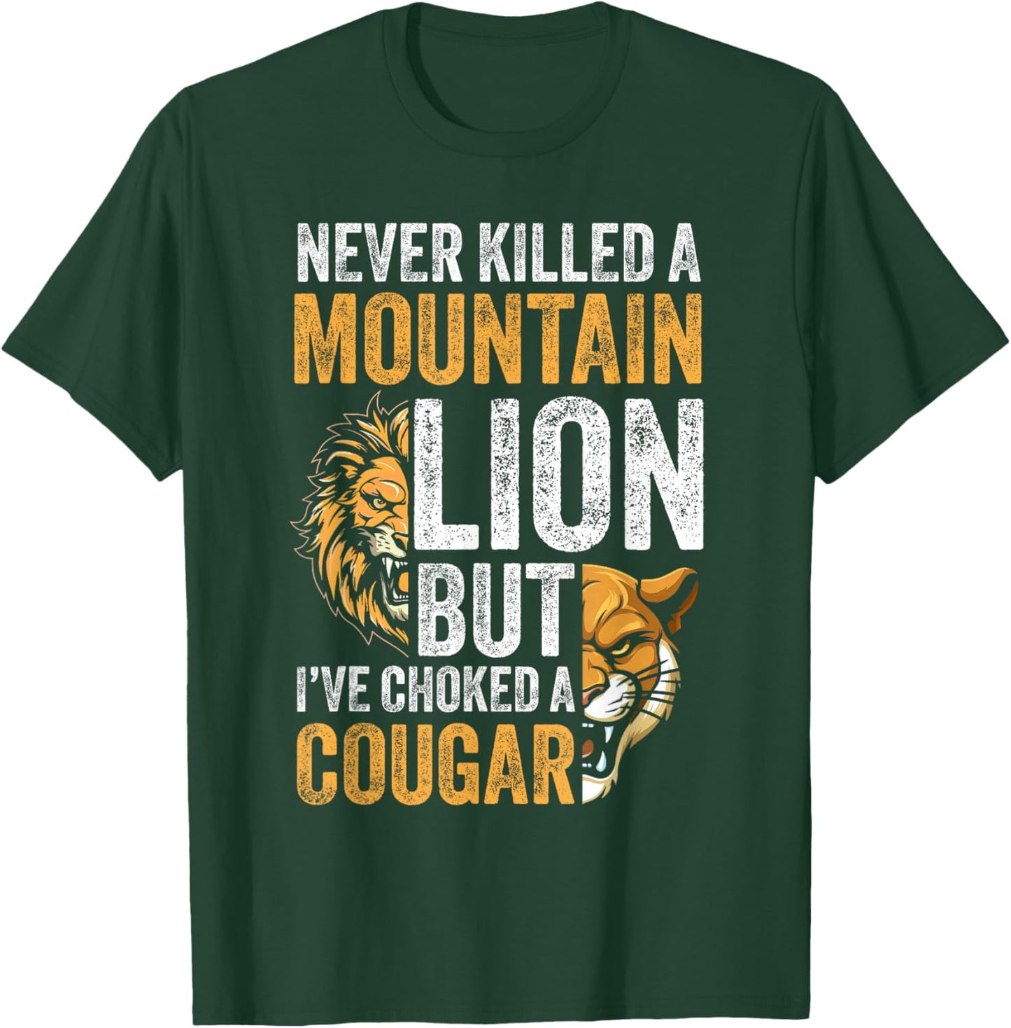 Never Killed A Mountain Lion BUT I've Choked A Cougar T-Shirt - T-Shirt | Forest