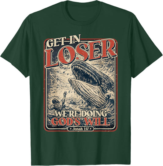 Get in Loser We're Doing God's Will Shirt Jonah Whale Bible T-Shirt - T-Shirt | Forest