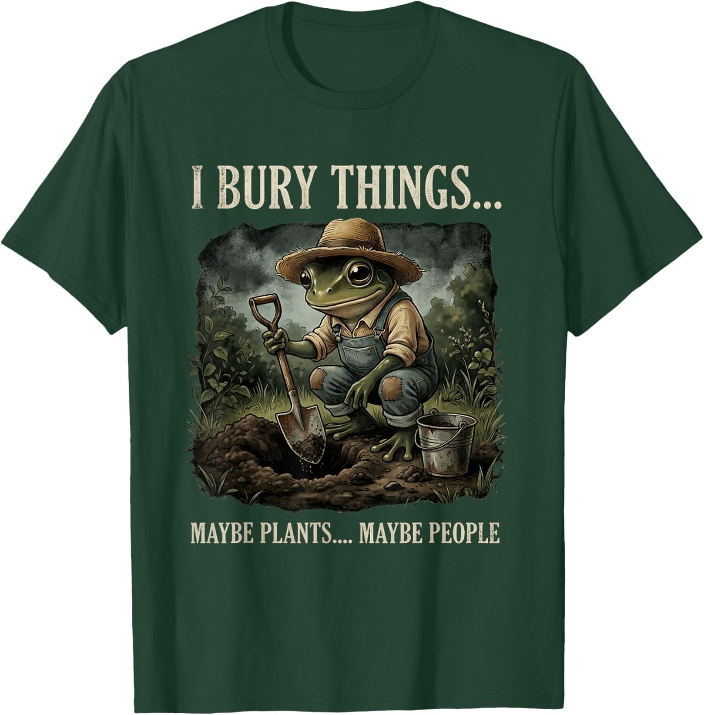 I Bury Things Maybe Plants Maybe People Funny Frog T-Shirt - T-Shirt | Forest
