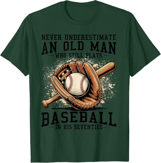 Never Underestimate Old Man Plays Baseball in His Seventies T-Shirt - T-Shirt | Forest