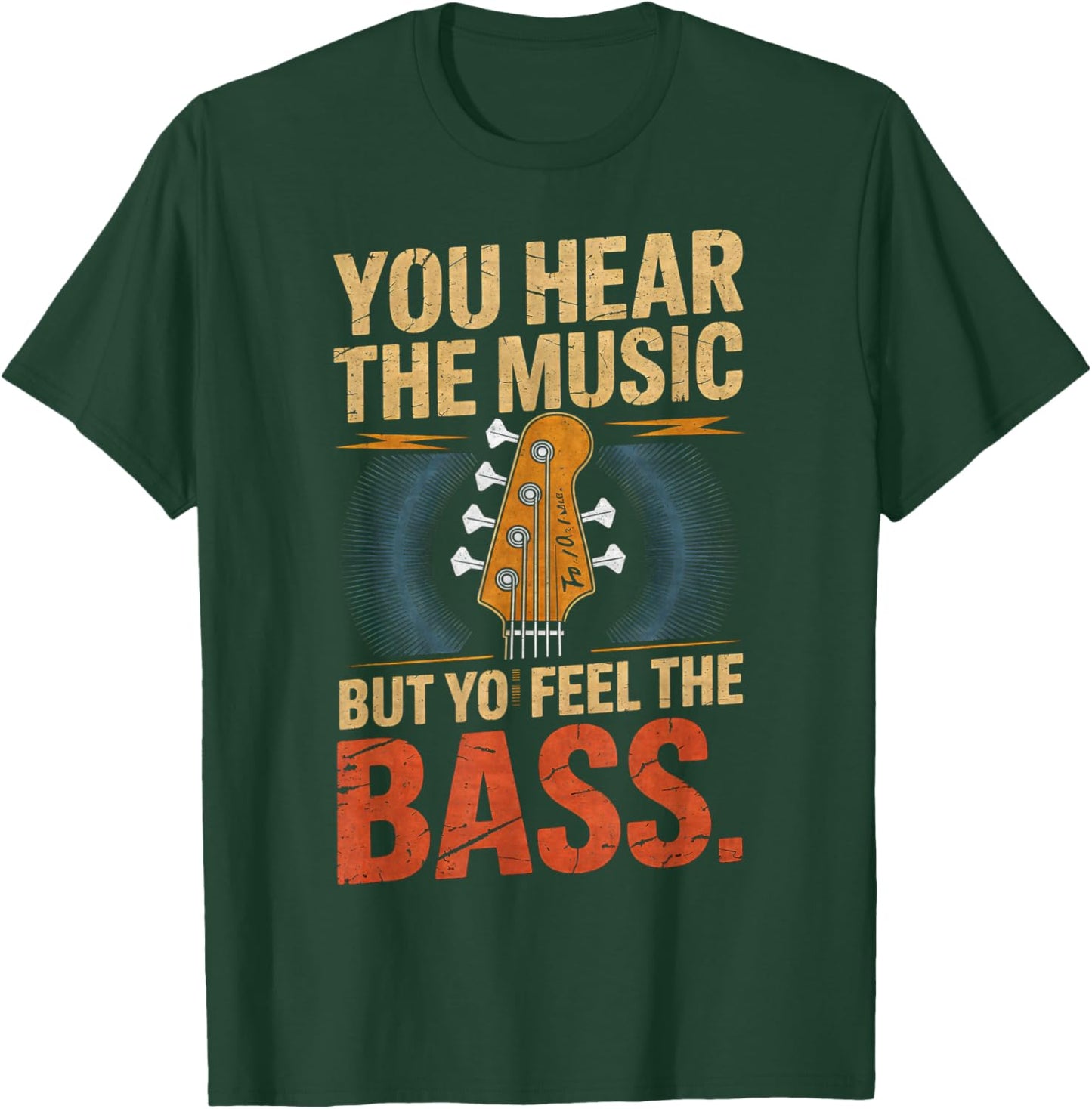 You Hear The Music But You Feel The Bass Guitar Player T-Shirt - T-Shirt | Forest