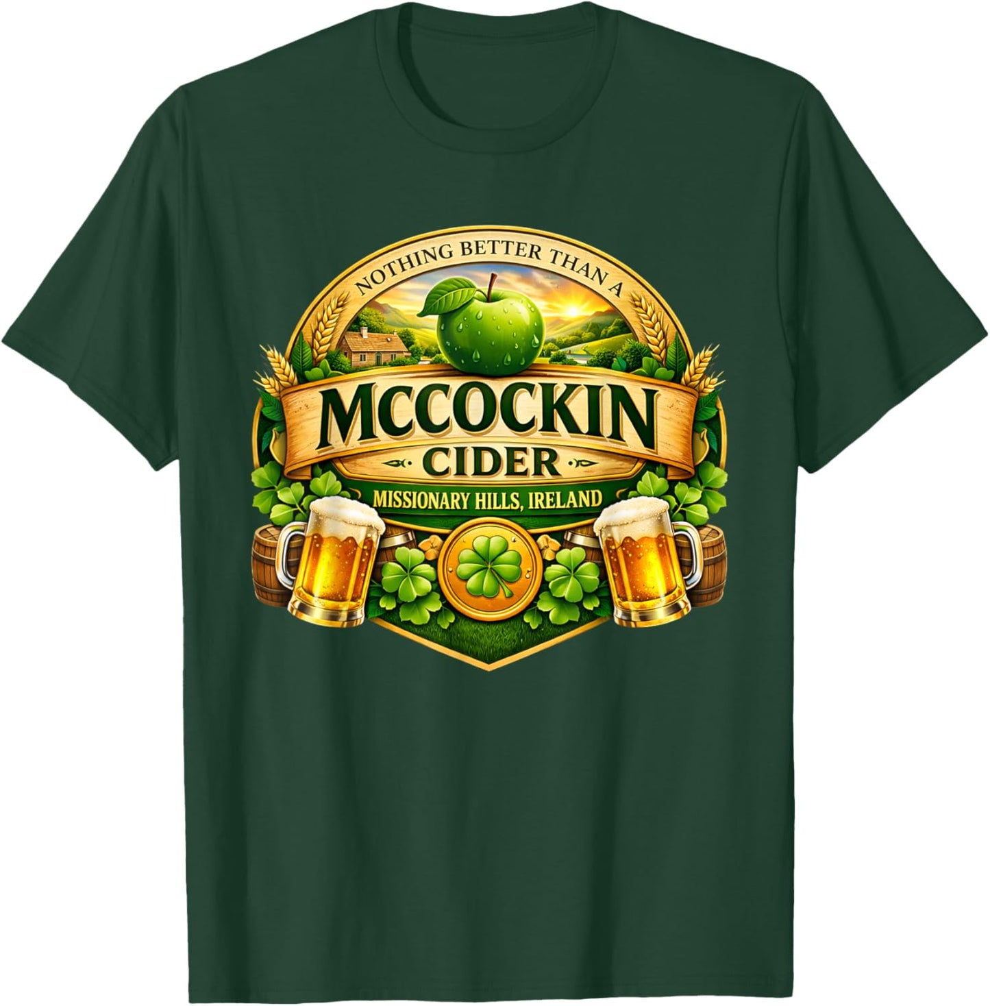 Nothing Better Than A McCockin Cider Funny St Patrick’s Day T-Shirt - T-Shirt | Forest