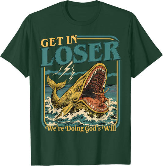Get in Loser were Doing Gods Will Christian Humor T-Shirt - T-Shirt | Forest
