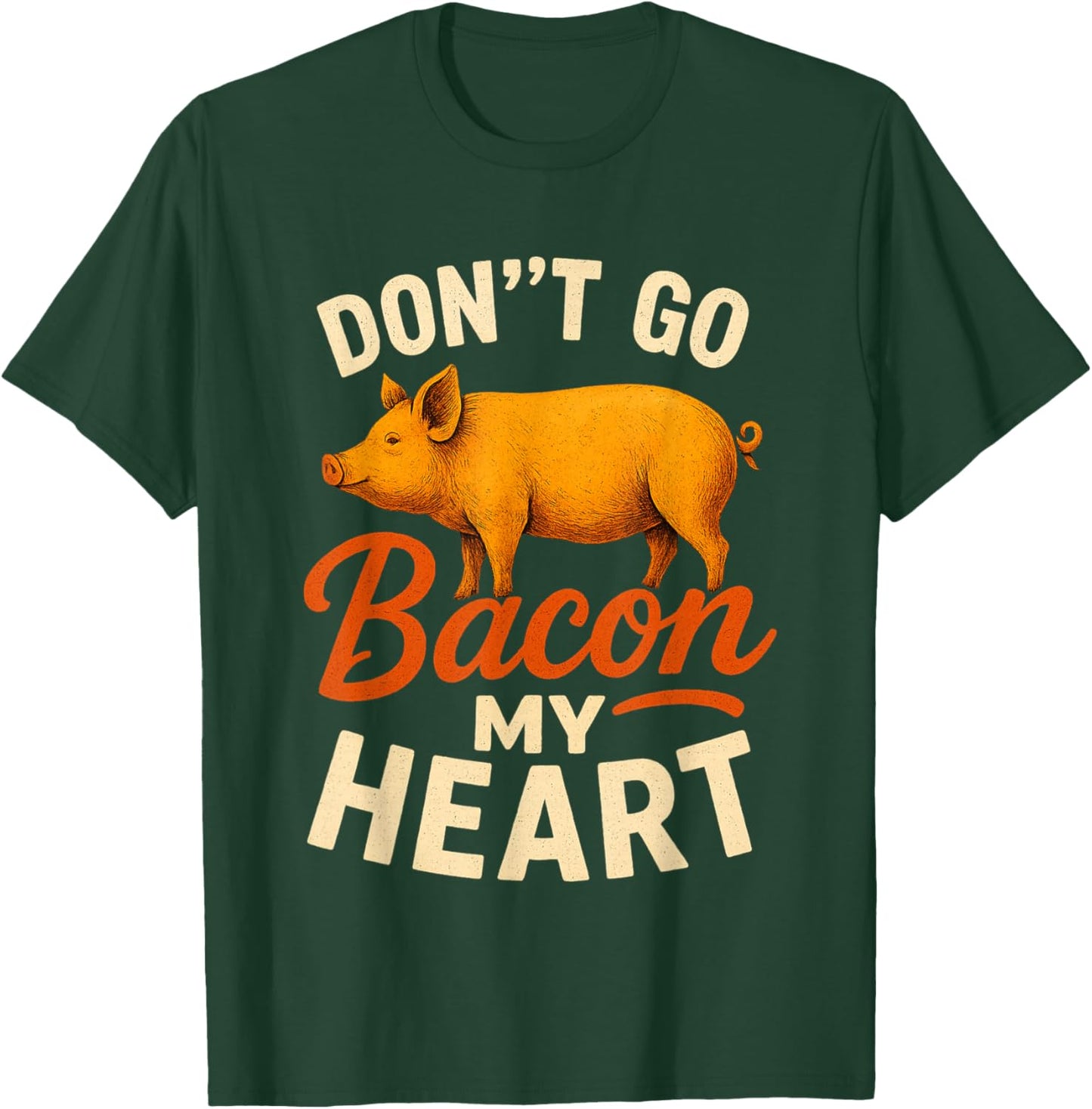 Valentines Day Idea Don't Go Bacon My Heart Funny T-Shirt - T-Shirt | Forest
