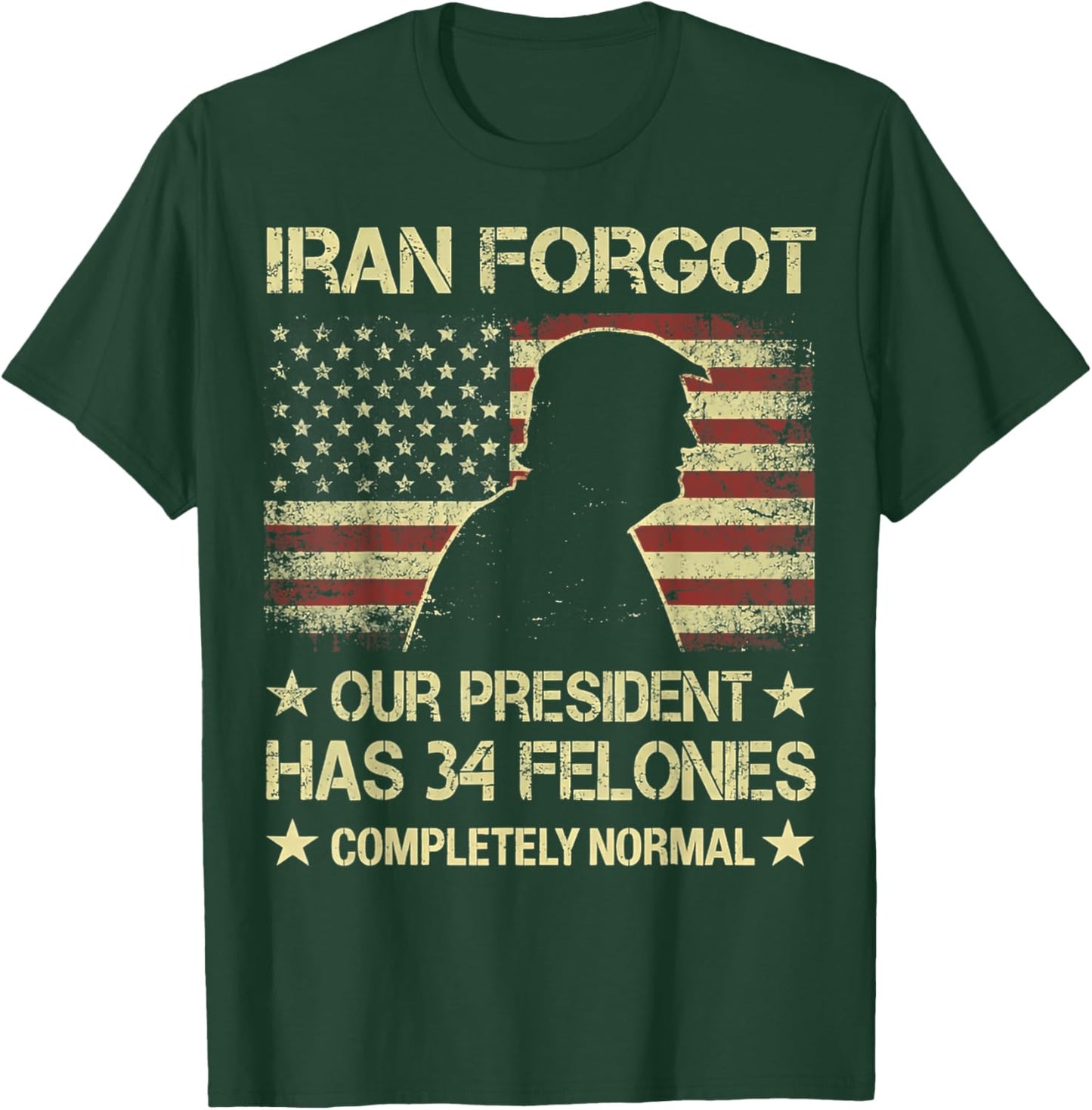 Iran Forgot Our President Has 34 Felonies Vintage US Flag T-Shirt - T-Shirt | Forest