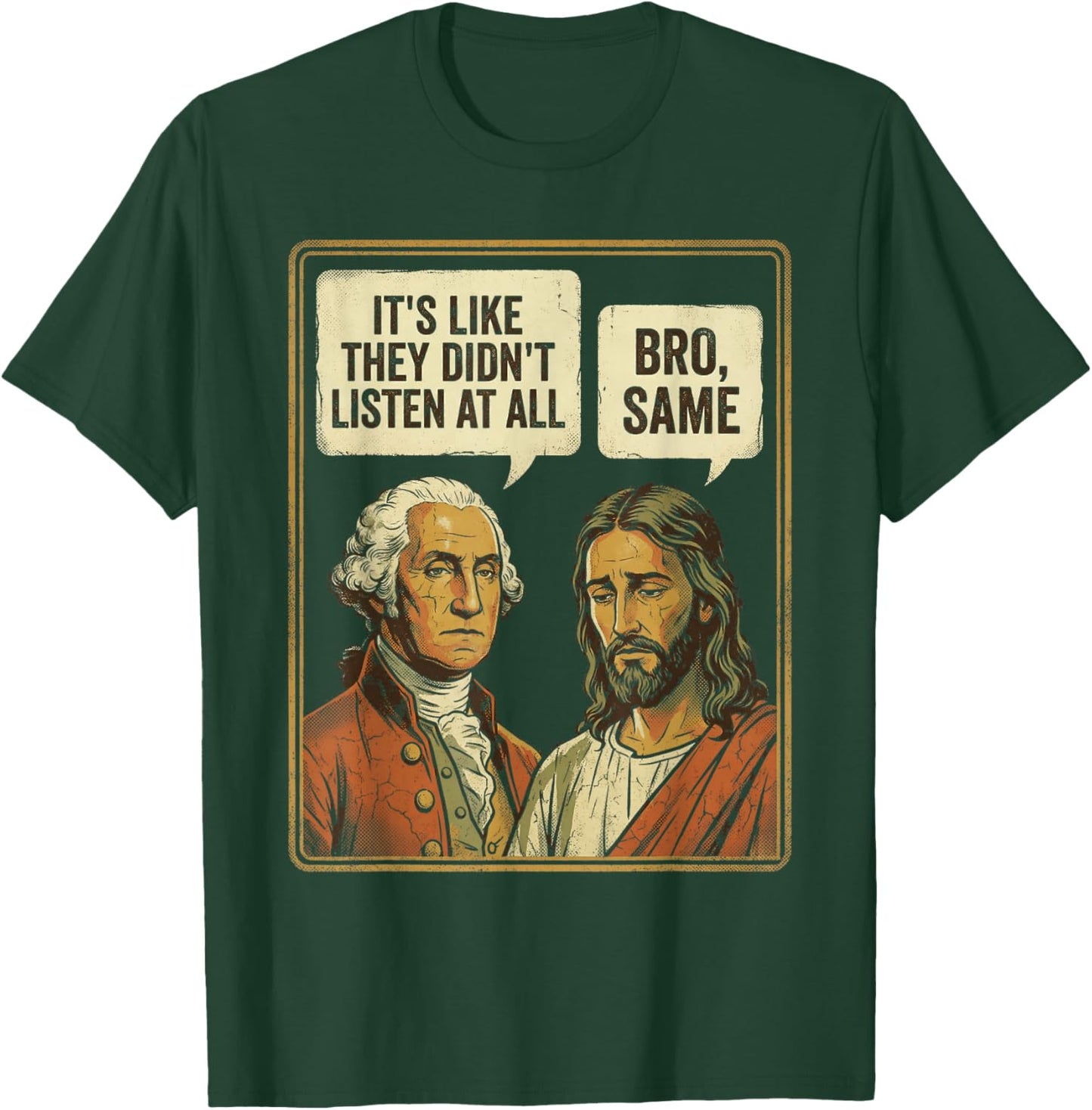 George Washington Jesus Bro Same Funny Sarcastic Quote T-Shirt - T-Shirt | Forest