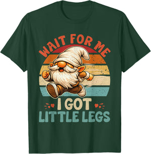 Funny Gnome Short Legs Meme Wait for Me I Have Little Legs T-Shirt - T-Shirt | Forest