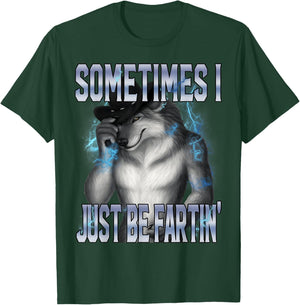 Sometimes I Just Be Fartin Funny Wolf Meme Brainrot T-Shirt - T-Shirt | Forest