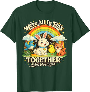 We're All in This Together Like Hostages Sarcastic Humor T-Shirt - T-Shirt | Forest