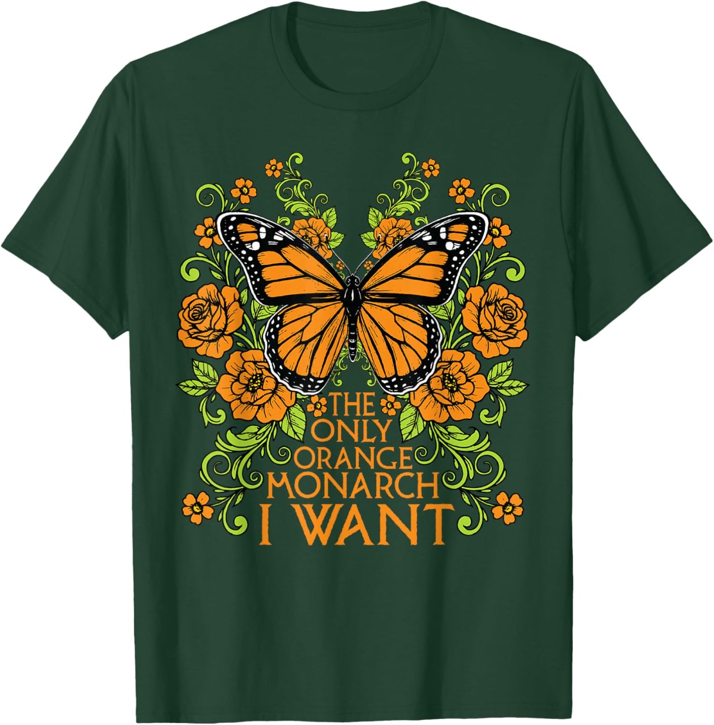 The Only Orange Monarch I Want Funny Butterfly Lover Gift T-Shirt - T-Shirt | Forest