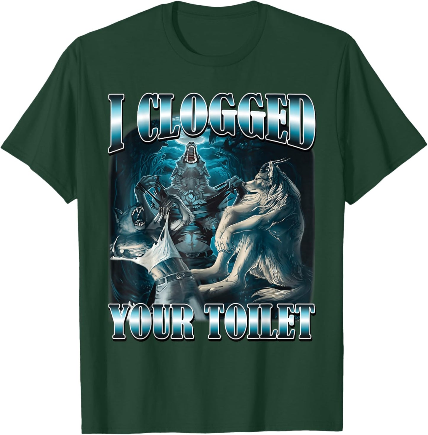 I Clogged Your Toilet Funny Alpha Wolf Meme Stupid Brainrot T-Shirt - T-Shirt | Forest