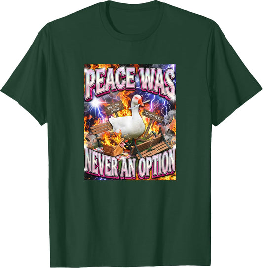 Peace was Never an Option – Funny Goose Meme T-Shirt - T-Shirt | Forest