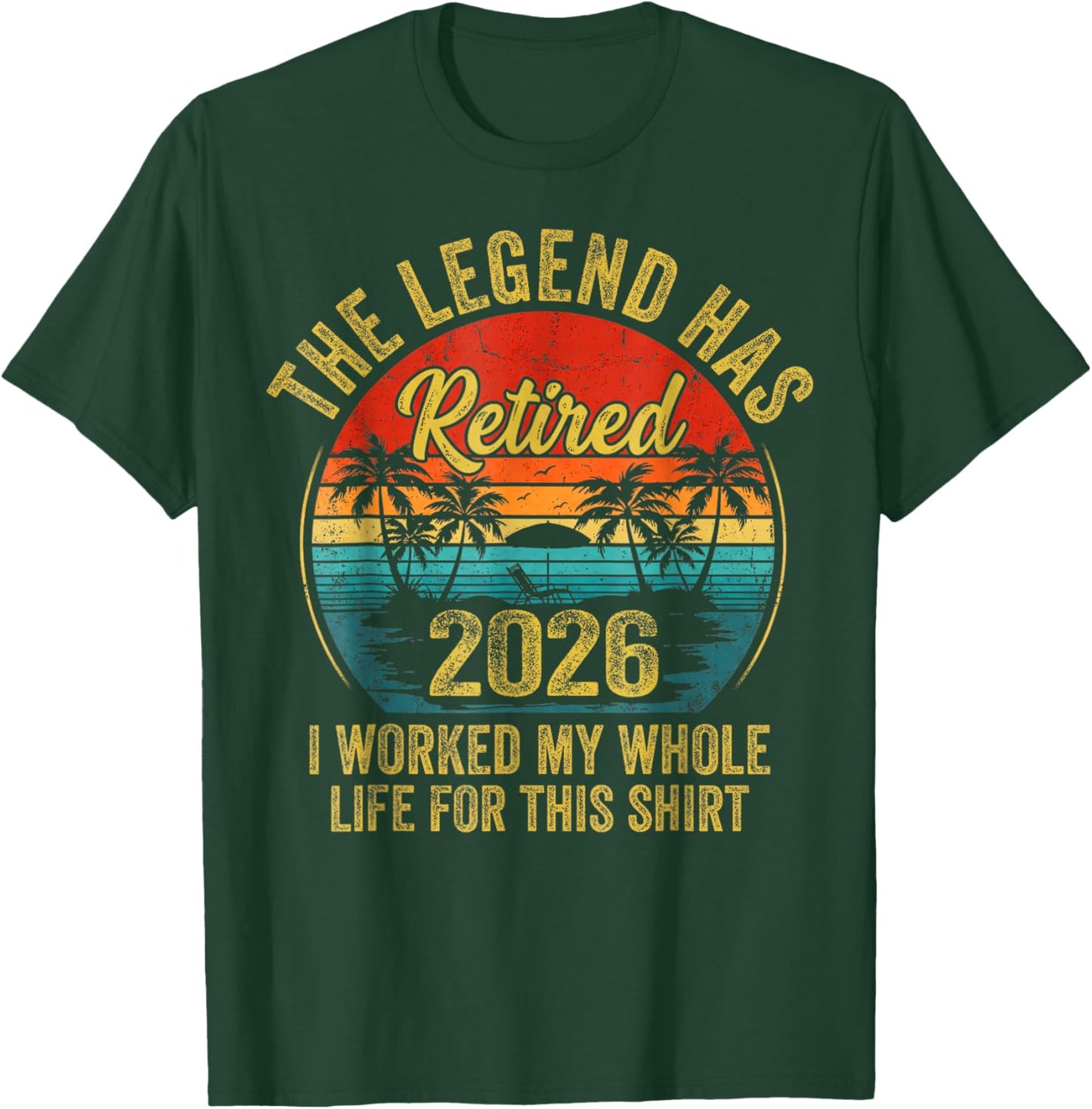 Retired 2026 Worked Whole Life for This Women Men Retirement T-Shirt - T-Shirt | Forest