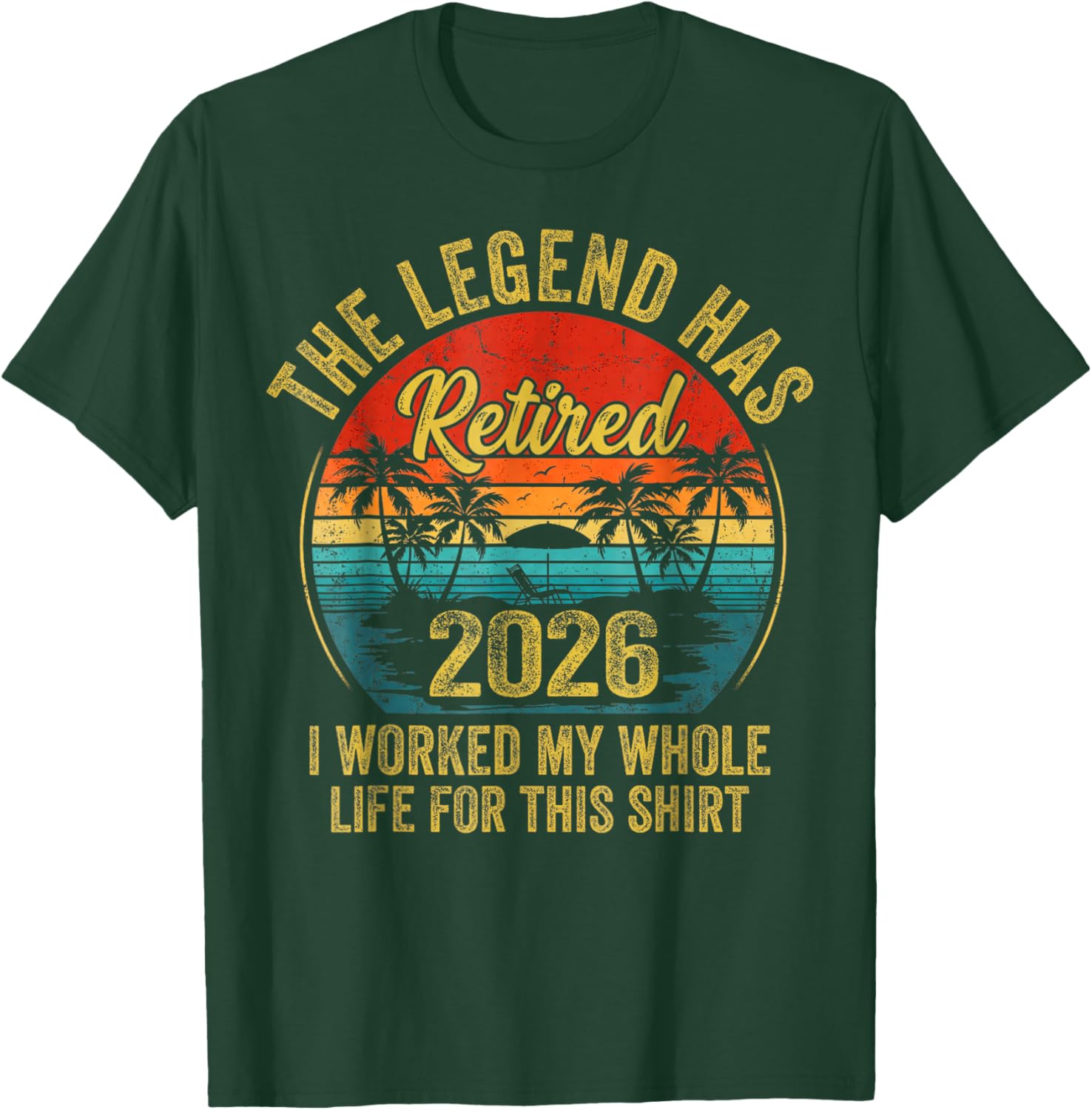 Retired 2026 Worked Whole Life for This Women Men Retirement T-Shirt - T-Shirt | Forest