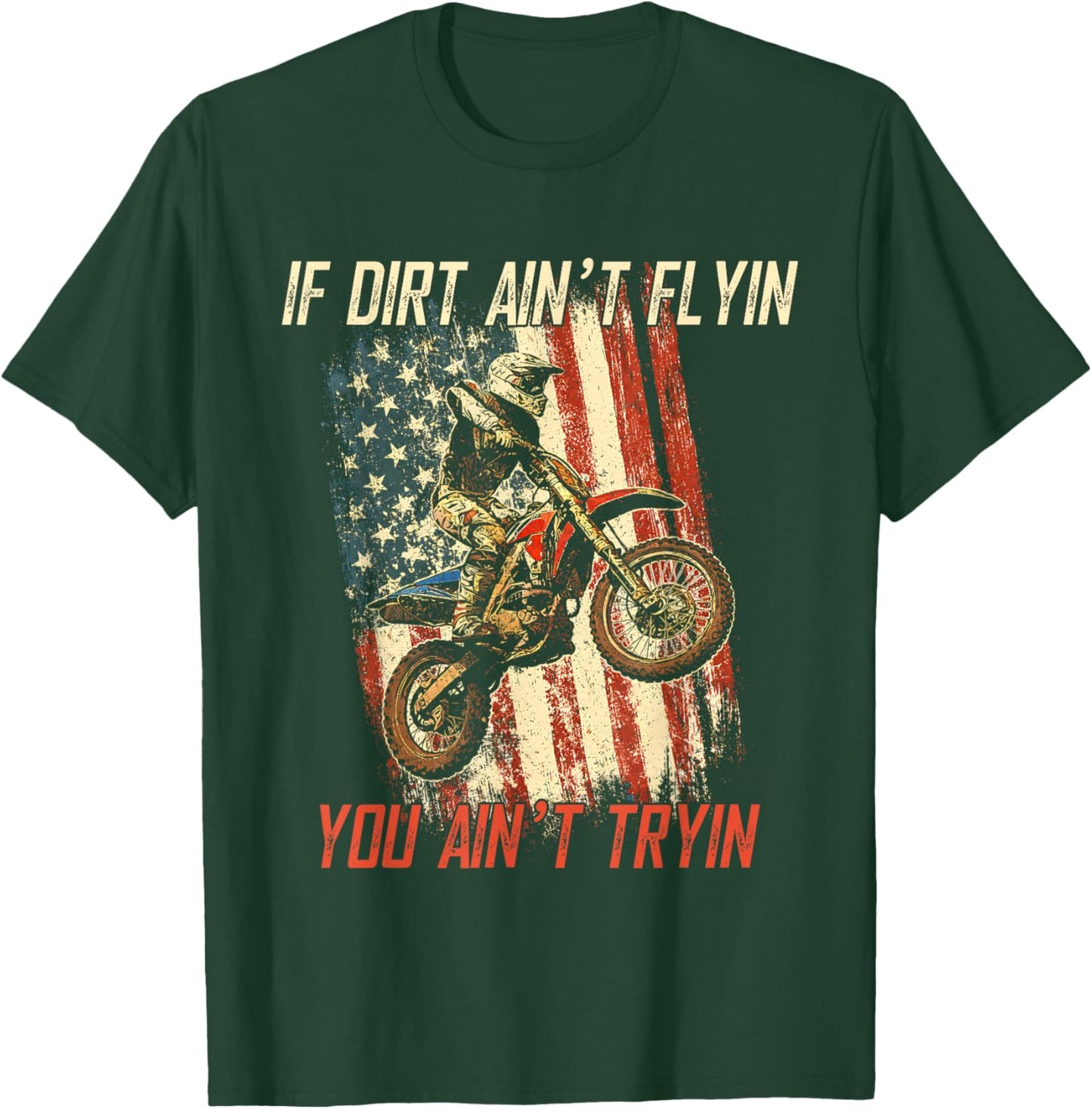 If Dirt Ain't Flyin You Ain't Tryin Cool Dirtbike American T-Shirt - T-Shirt | Forest