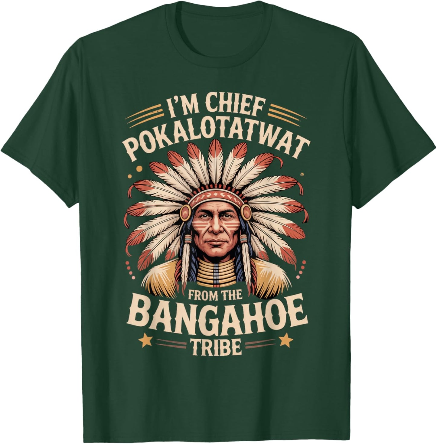 I'm Chief Pokalotatwat from The Tribe Funny Native America T-Shirt - T-Shirt | Forest