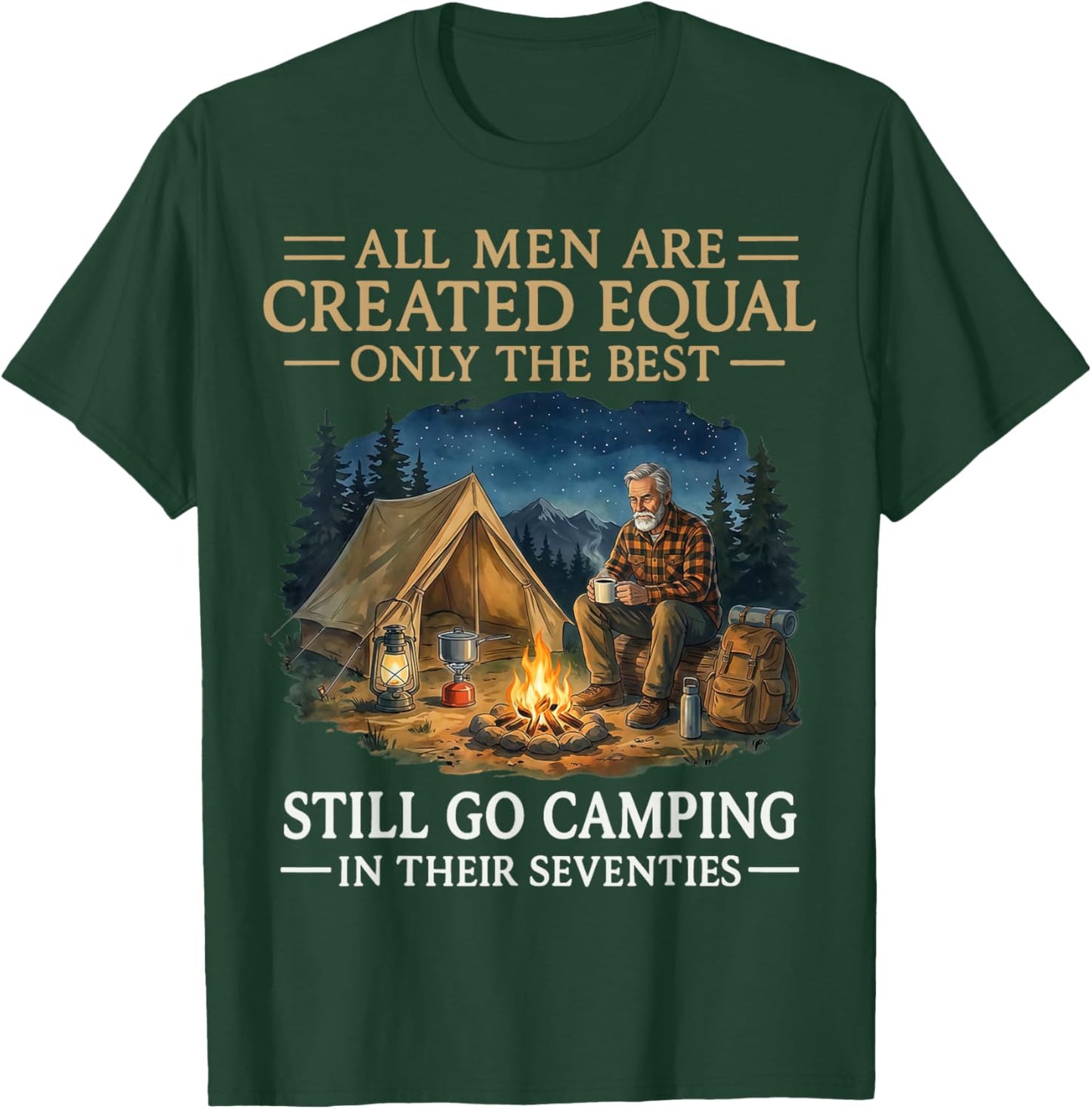 All Men are Created Equal Only The Best Still Go Camping T-Shirt - T-Shirt | Forest