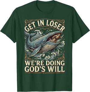 Get in Loser We're Doing God's Will T-Shirt - T-Shirt | Forest