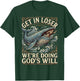 Get in Loser We're Doing God's Will T-Shirt - T-Shirt | Forest