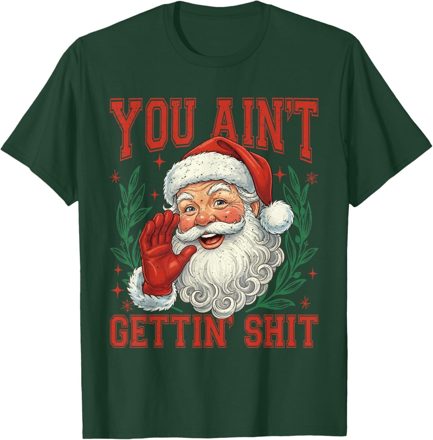 Retro You Ain't Getting Shit Funny Santa Christmas T-Shirt - T-Shirt | Forest