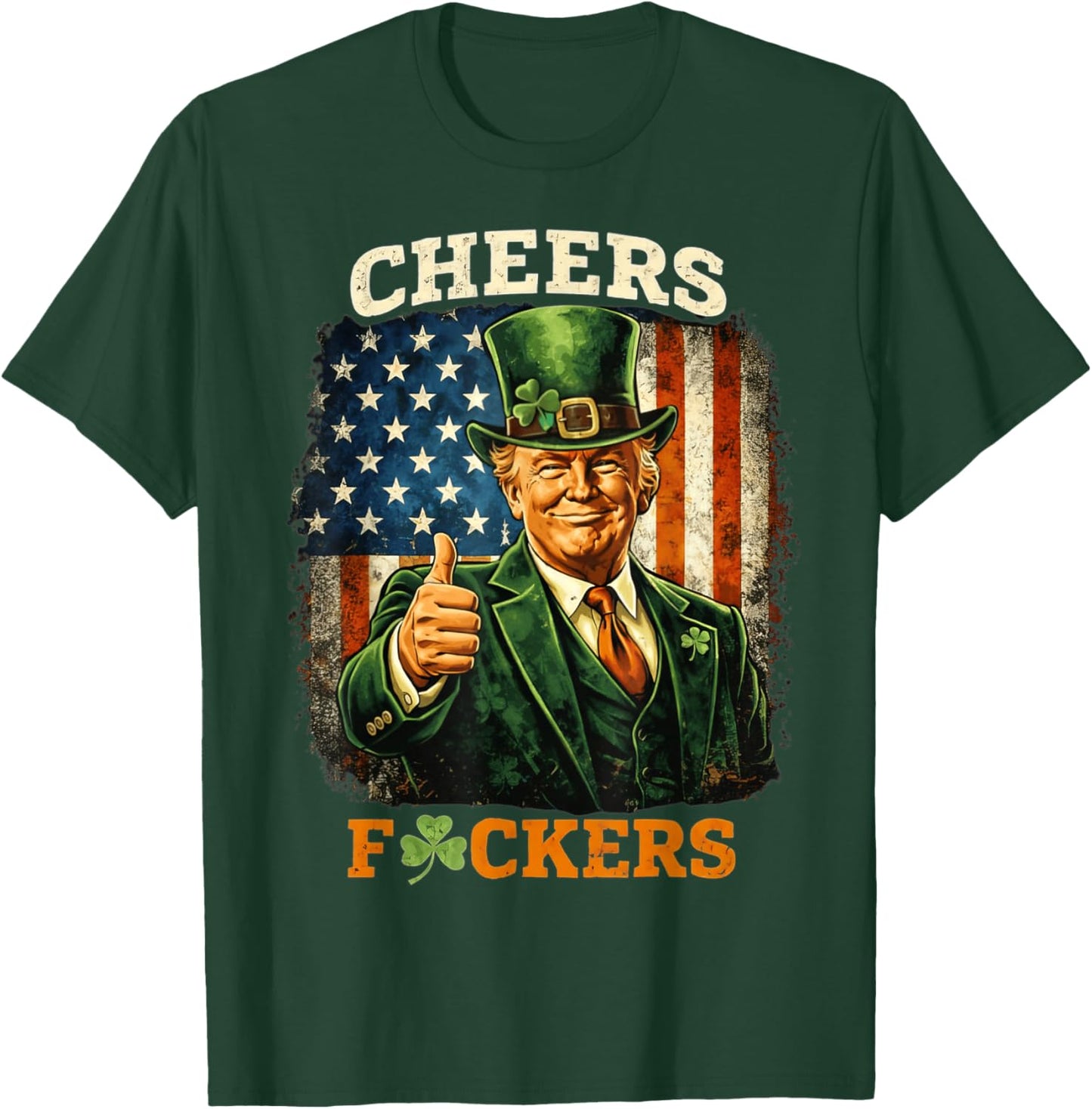 Cheers Fuckers St Patricks Day Funny Beer Drinking Trump T-Shirt - T-Shirt | Forest