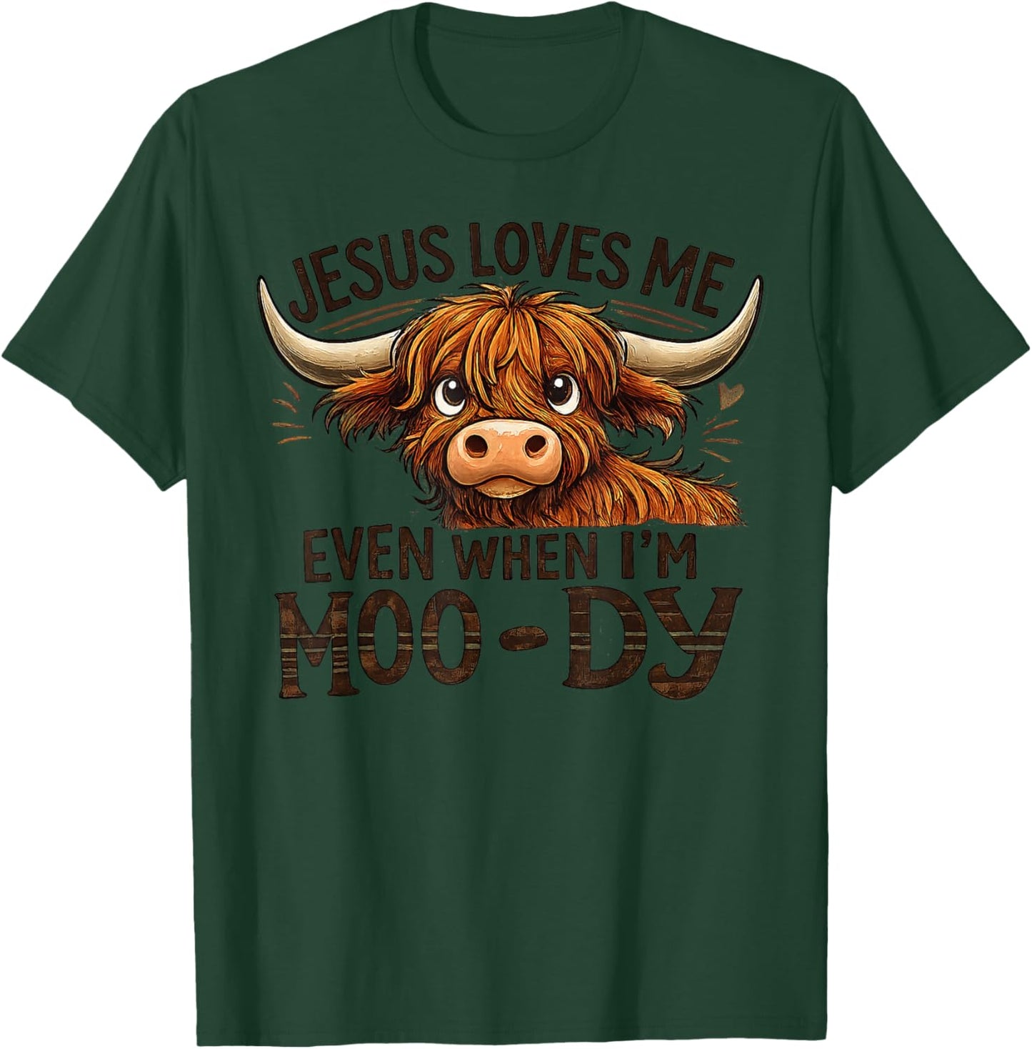 Jesus Loves Me Even When I’m Moo-Dy T-Shirt - T-Shirt | Forest