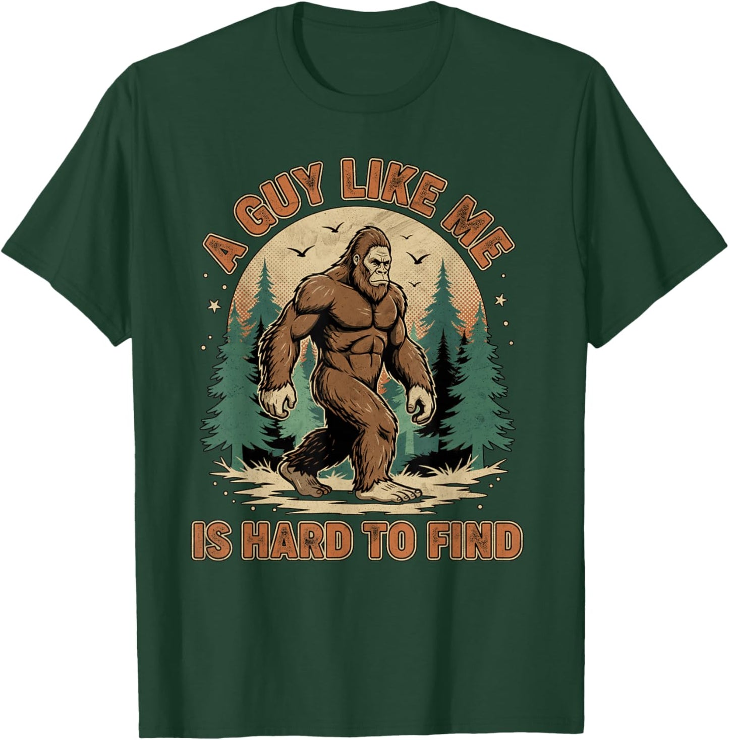 A Guy Like Me is Hard to Find Forest Bigfoot Funny Men T-Shirt - T-Shirt | Forest