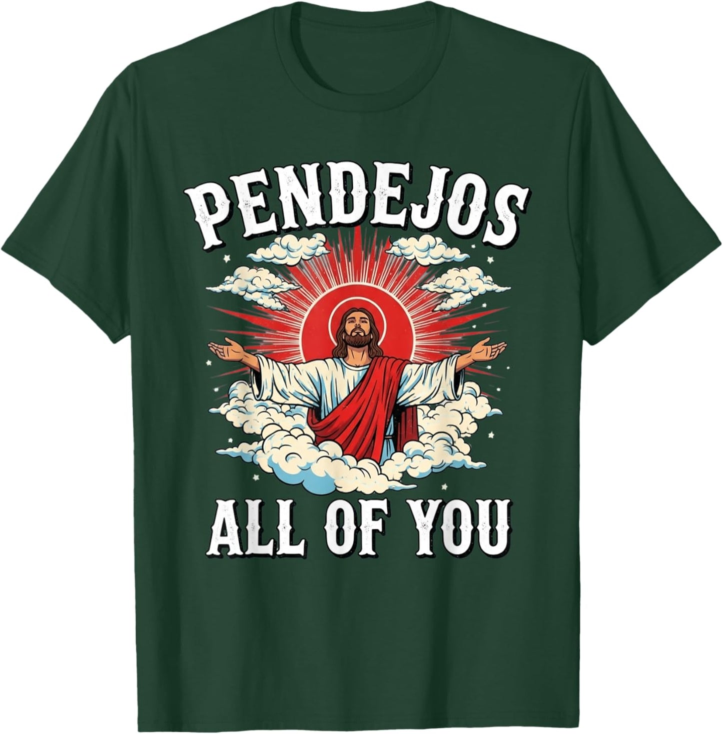 Pendejos Jesus Sarcasm All of You Funny T-Shirt - T-Shirt | Forest