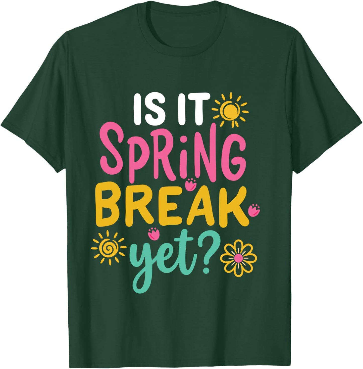 is It Spring Break Yet Funny Summrer Vacation Teacher T-Shirt - T-Shirt | Forest