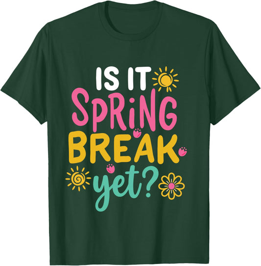 is It Spring Break Yet Funny Summrer Vacation Teacher T-Shirt - T-Shirt | Forest