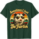Sometimes I Just Be Fartin Opossum Funny Adult Humor T-Shirt - T-Shirt | Forest