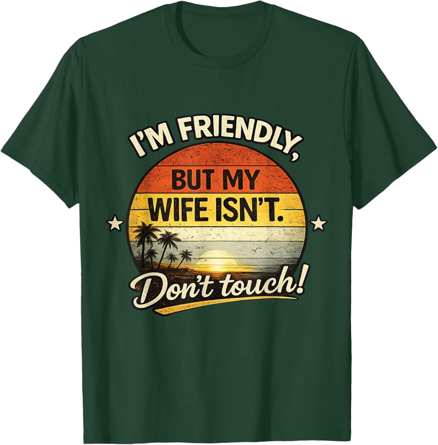 Retro I'm Friendly But My Wife Isn't Don't Touch Funny Wife T-Shirt - T-Shirt | Forest