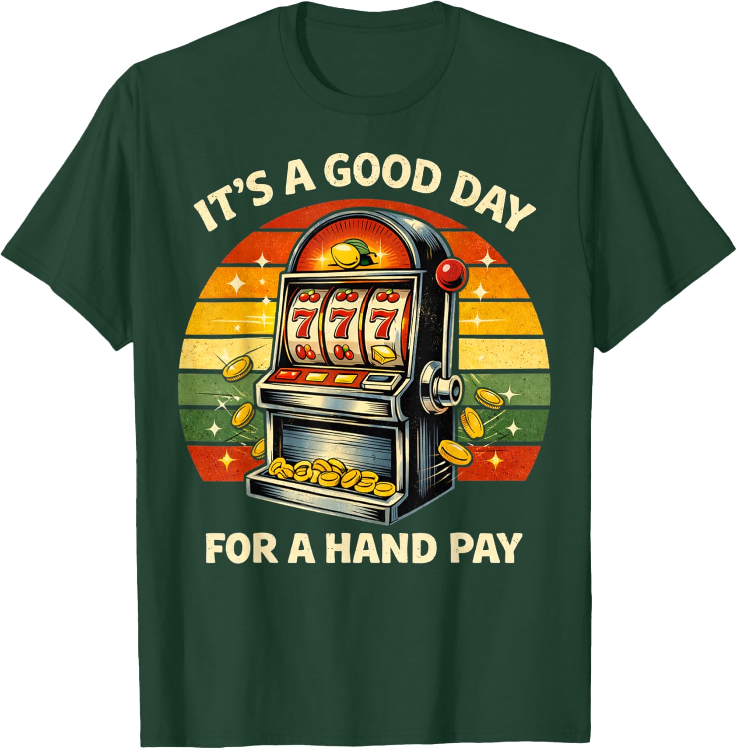 It’s A Good Day for Hand Pay Vintage Slot Machine Casino T-Shirt - T-Shirt | Forest